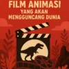 Menyongsong Rilis Film Animasi yang Akan Mengguncang Dunia