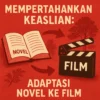 Mempertahankan Keaslian: Adaptasi Novel ke Film